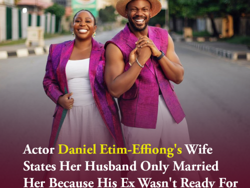 Actor Daniel Etim-Effiong's Wife States Her Husband Only Married Her Because His Ex Wasn't Ready For Marriage.