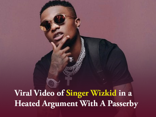 Viral Video of Singer Wizkid in a Heated Argument With A Passerby (Video)