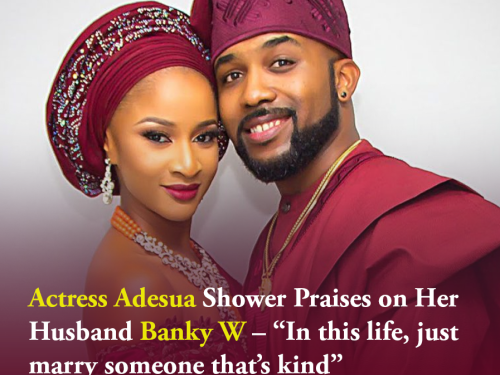 Actress Adesua Shower Praises on Her Husband Banky W – “In this life, just marry someone that’s kind”
