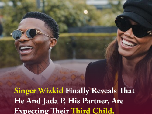 Singer Wizkid Finally Reveals That He And Jada P, His Partner, Are Expecting Their Third Child.