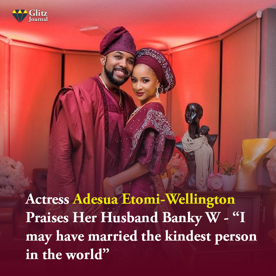 Actress Adesua Etomi-Wellington Praises Her Husband Banky W - “I may have married the kindest person in the world